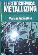 Electrochemical Metallizing Principles and Practice by Marvin Rubinstein